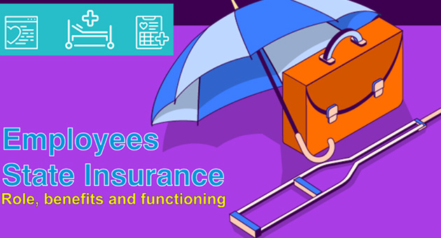Role, benefits and functioning of the Employees State Insurance